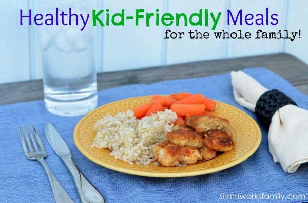 Healthy Kid-Friendly Meals for the Whole Family