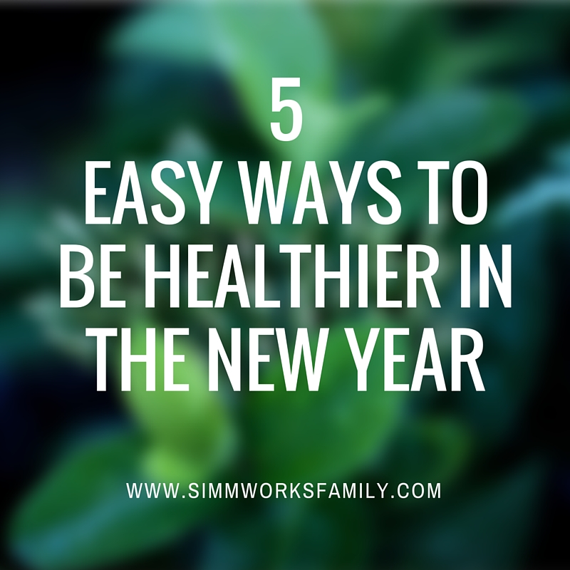 5 Easy Ways to Be Healthier In The New Year